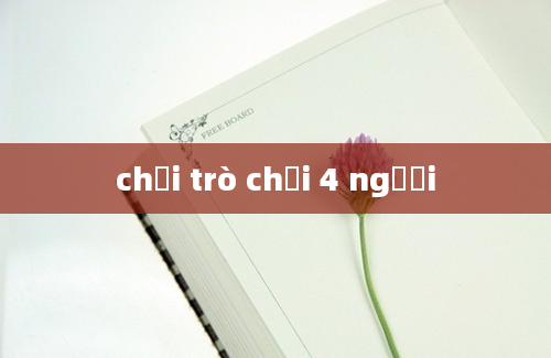 chơi trò chơi 4 người