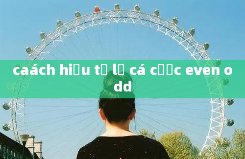 caách hiểu tỉ lệ cá cược even odd