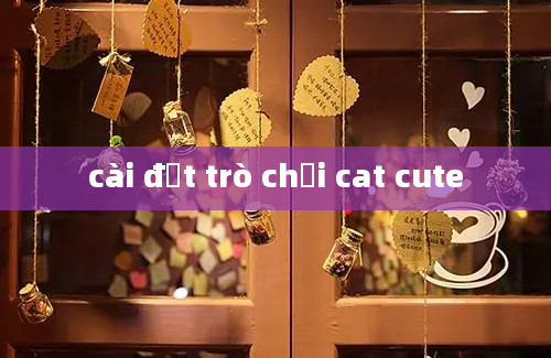 cài đặt trò chơi cat cute