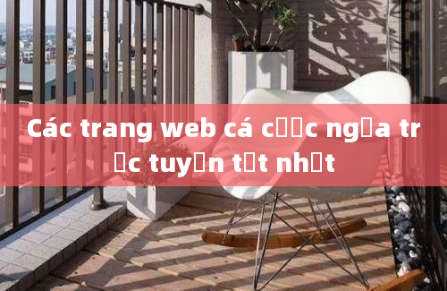 Các trang web cá cược ngựa trực tuyến tốt nhất