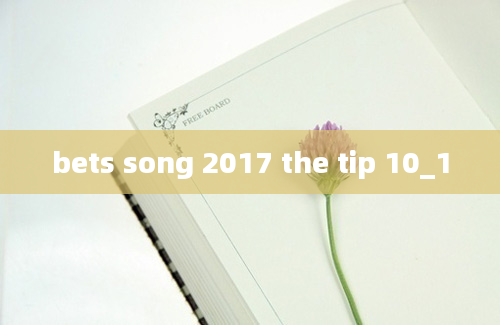 bets song 2017 the tip 10_1