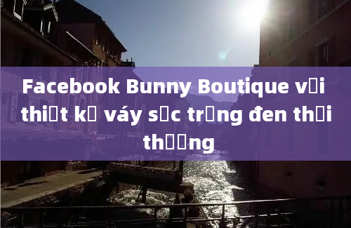 Facebook Bunny Boutique với thiết kế váy sọc trắng đen thời thượng