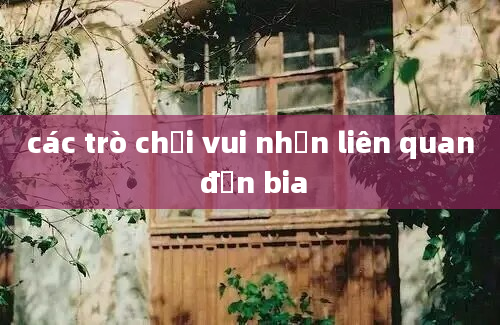 các trò chơi vui nhộn liên quan đến bia