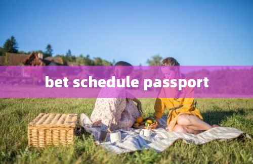 bet schedule passport