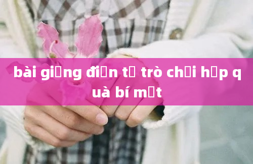 bài giảng điện tử trò chơi hộp quà bí mật