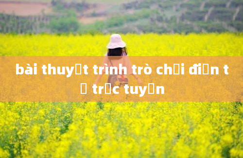 bài thuyết trình trò chơi điện tử trưc tuyến