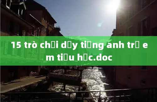 15 trò chơi dạy tiếng anh trẻ em tiểu học.doc