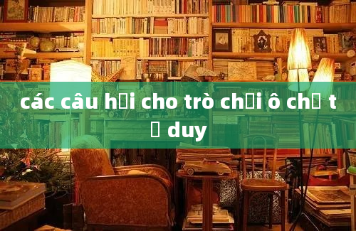 các câu hỏi cho trò chơi ô chữ tư duy