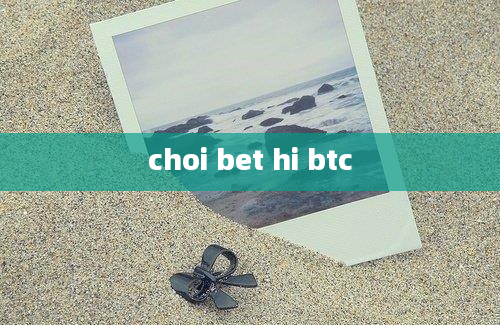 choi bet hi btc