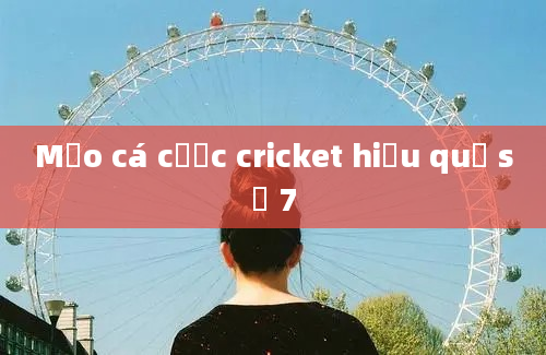 Mẹo cá cược cricket hiệu quả số 7