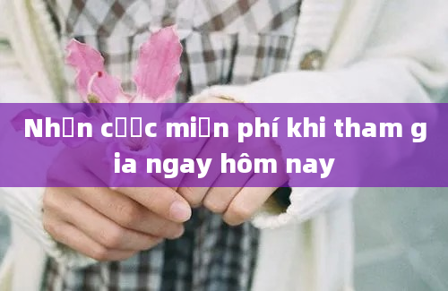 Nhận cược miễn phí khi tham gia ngay hôm nay