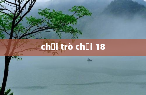 chơi trò chơi 18