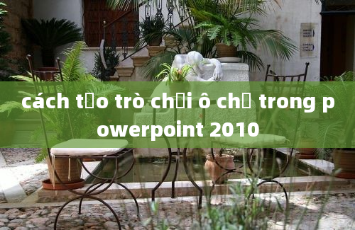 cách tạo trò chơi ô chữ trong powerpoint 2010