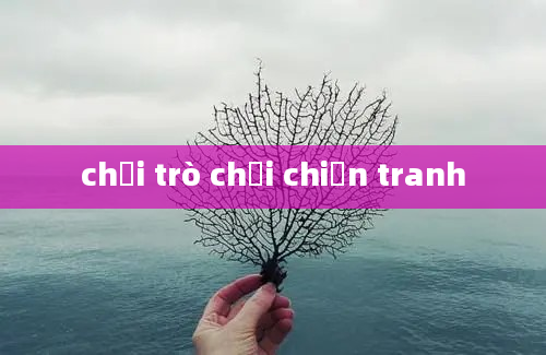 chơi trò chơi chiến tranh