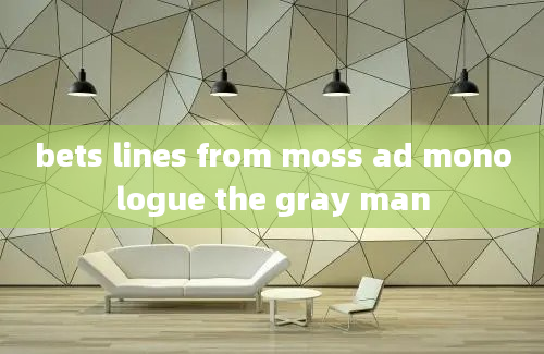 bets lines from moss ad monologue the gray man