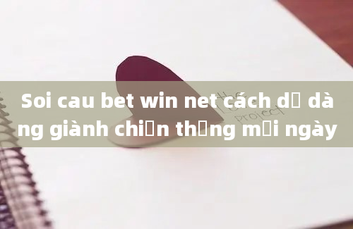 Soi cau bet win net cách dễ dàng giành chiến thắng mỗi ngày