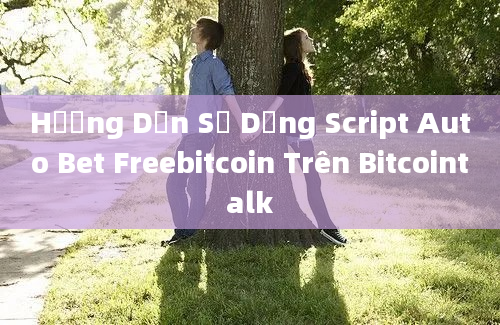 Hướng Dẫn Sử Dụng Script Auto Bet Freebitcoin Trên Bitcointalk