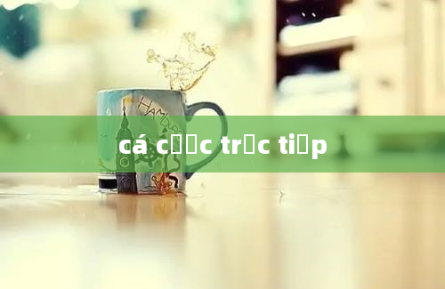 cá cược trực tiếp