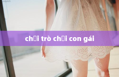 chơi trò chơi con gái