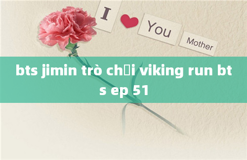 bts jimin trò chơi viking run bts ep 51