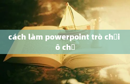 cách làm powerpoint trò chơi ô chữ