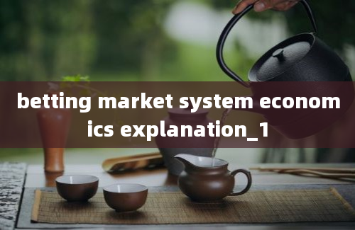 betting market system economics explanation_1