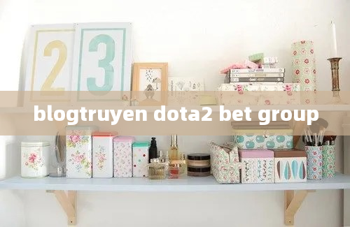 blogtruyen dota2 bet group