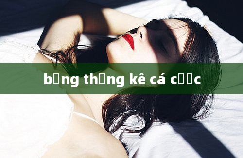 bảng thống kê cá cược