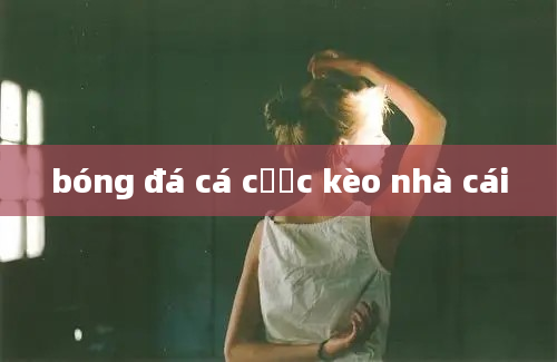 bóng đá cá cược kèo nhà cái