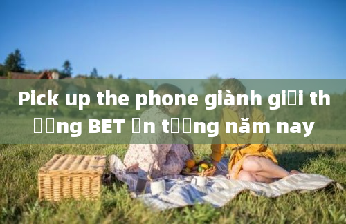 Pick up the phone giành giải thưởng BET ấn tượng năm nay