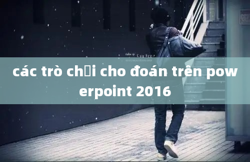 các trò chơi cho đoán trên powerpoint 2016