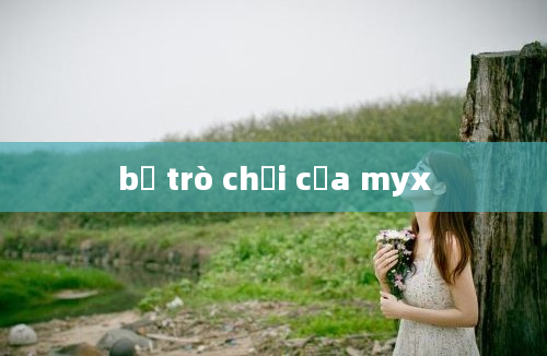 bộ trò chơi của myx