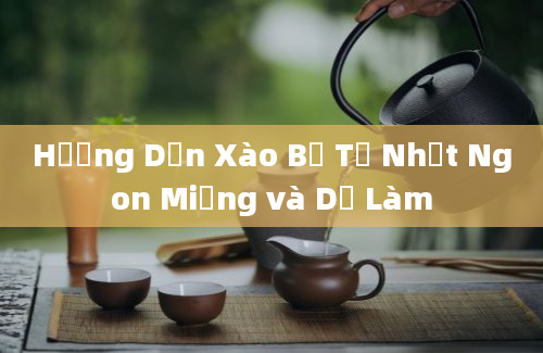 Hướng Dẫn Xào Bề Từ Nhất Ngon Miệng và Dễ Làm