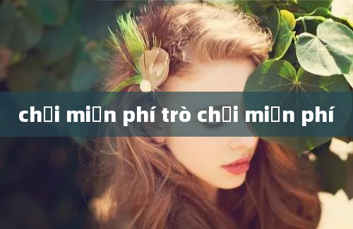 chơi miễn phí trò chơi miễn phí