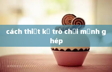 cách thiết kế trò chơi mảnh ghép