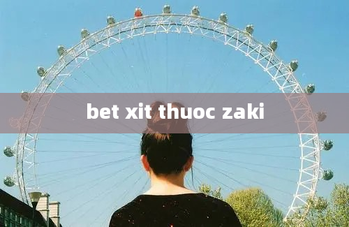 bet xit thuoc zaki