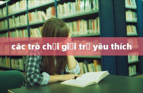 các trò chơi giới trẻ yêu thích