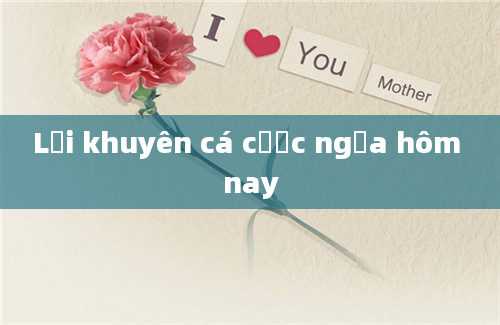 Lời khuyên cá cược ngựa hôm nay