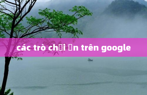 các trò chơi ẩn trên google