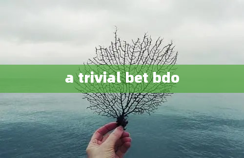 a trivial bet bdo