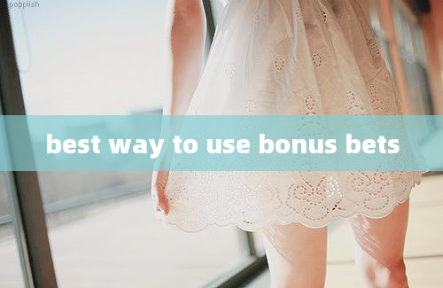 best way to use bonus bets