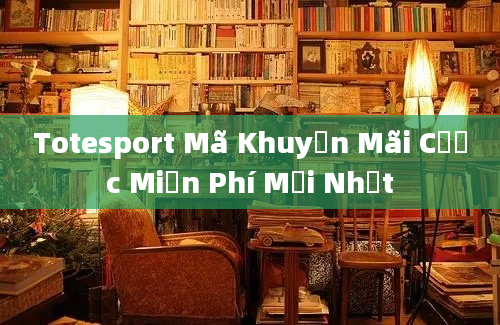 Totesport Mã Khuyến Mãi Cược Miễn Phí Mới Nhất