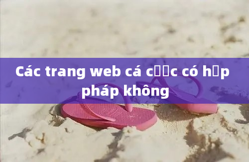 Các trang web cá cược có hợp pháp không