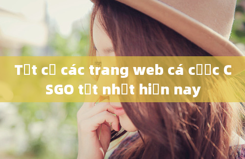 Tất cả các trang web cá cược CSGO tốt nhất hiện nay