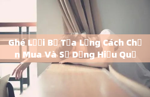 Ghé Lưới Bể Tựa Lưng Cách Chọn Mua Và Sử Dụng Hiệu Quả