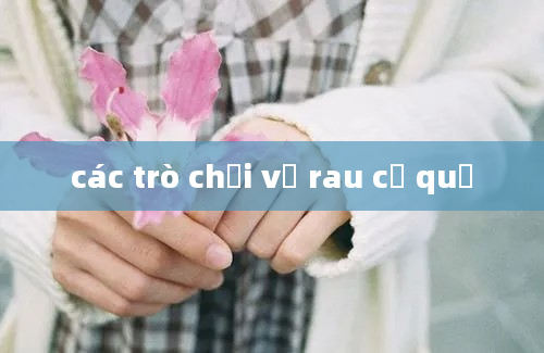 các trò chơi về rau củ quả