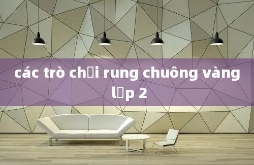 các trò chơi rung chuông vàng lớp 2