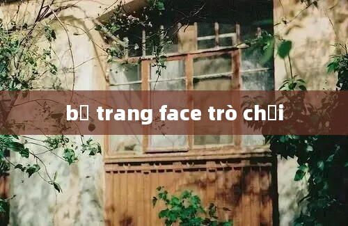 bỏ trang face trò chơi