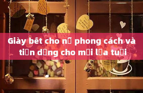 Giày bết cho nữ phong cách và tiện dụng cho mọi lứa tuổi