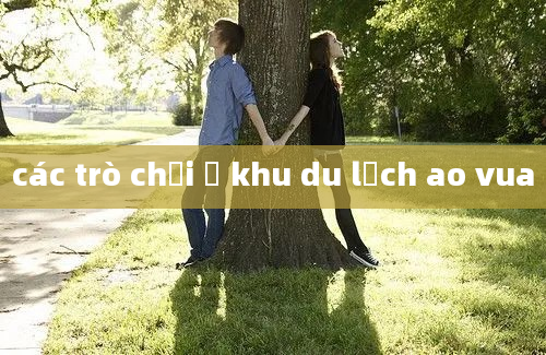 các trò chơi ở khu du lịch ao vua